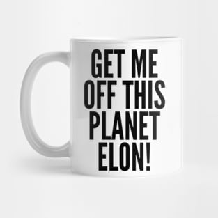 Get Me Off This Planet Elon! Mug